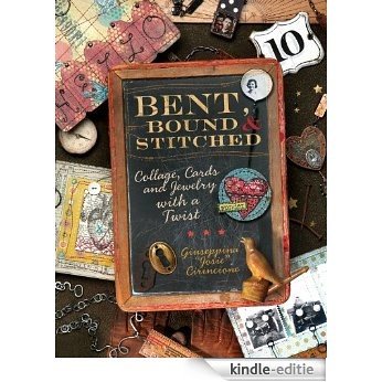 Bent, Bound And Stitched: Collage, Cards And Jewelry With A Twist [Kindle-editie]