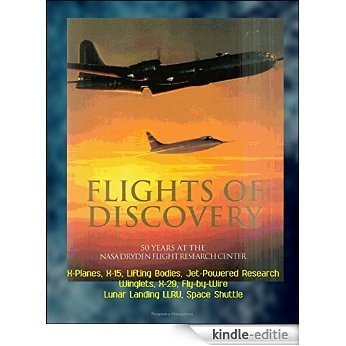 Flights of Discovery - 50 Years at the NASA Dryden Flight Research Center (DFRC) - X-Planes, X-15, Lifting Bodies, Jet-Powered Research, Winglets, X-29, ... LLRV, Space Shuttle (English Edition) [Kindle-editie]
