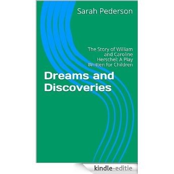 Dreams and Discoveries: The Story of William and Caroline Herschel: A Play Written for Children (English Edition) [Kindle-editie] beoordelingen
