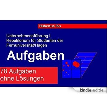 Fernuni Unternehmensfuehrung I: Aufgaben (Unternehmensführung Fernuni Hagen Repetitorium 3) (German Edition) [Kindle-editie]