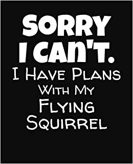 indir Sorry I Can&#39;t I Have Plans With My Flying Squirrel: College Ruled Composition Notebook
