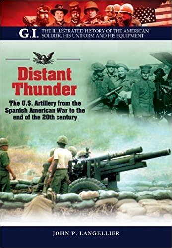 Distant Thunder: The U.S. Artillery from the Spanish American War to the End of the 20th Century