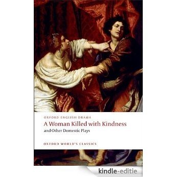 A Woman Killed with Kindness and Other Domestic Plays (Oxford World's Classics) [Kindle-editie]
