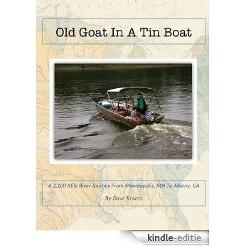 Old Goat In A Tin Boat: A 2,100 mile river journey from Minneapolis, MN to Albany, GA by small boat (English Edition) [Kindle-editie] beoordelingen