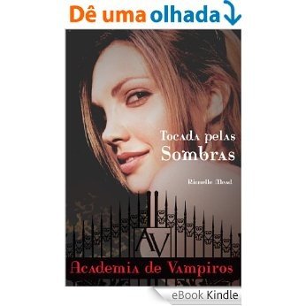 Tocada pelas sombras: 3 (Academia de vampiros) [eBook Kindle]