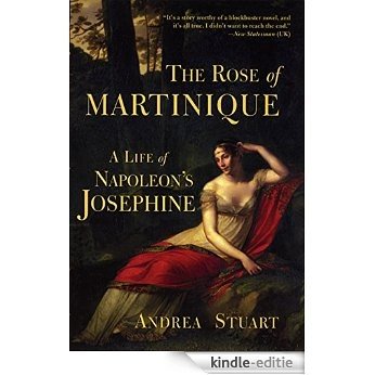 The Rose of Martinique: A Life of Napoleon's Josephine [Kindle-editie]