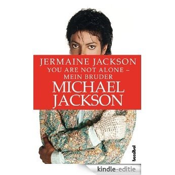 You are not alone - Mein Bruder Michael Jackson (German Edition) [Kindle-editie]