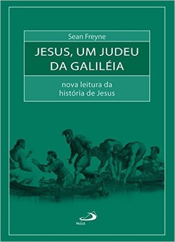 Jesus, um judeu da Galiléia: Nova leitura da história de Jesus (Bíblia e Sociologia)