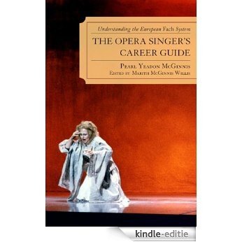 The Opera Singer's Career Guide: Understanding the European Fach System [Kindle-editie]
