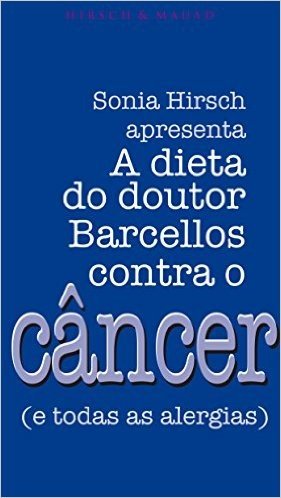 A dieta do dr. Barcellos contra o câncer e todas as alergias