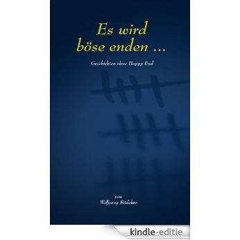 Es wird böse enden ... (German Edition) [Kindle-editie]
