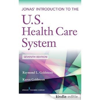 Jonas' Introduction to the U.S. Health Care System, 7th Edition (Health Care Delivery in the United States (Jonas & Kovner's)) [Kindle-editie]