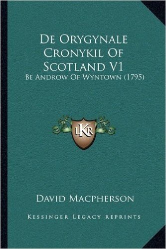 de Orygynale Cronykil of Scotland V1: Be Androw of Wyntown (1795)