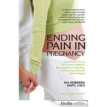 Ending Pain in Pregnancy: Trade Secrets for an Injury-Free Childbirth, Relieving Pelvic Girdle Pain, and Creating Powerful Pelvic Muscles (English Edition) [Kindle-editie]
