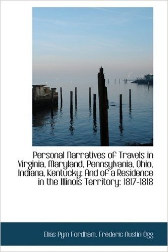 Personal Narratives of Travels in Virginia, Maryland, Pennsylvania, Ohio, Indiana, Kentucky: And of