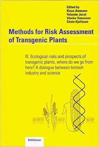Methods for Risk Assessment of Transgenic Plants: III. Ecological Risks and Prospects of Transgenic Plants, Where Do We Go from Here? a Dialogue Betwe