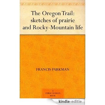The Oregon Trail: sketches of prairie and Rocky-Mountain life (English Edition) [Kindle-editie]