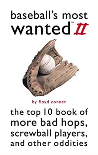Baseball's Most Wanted™ Ii: The Top 10 Book of More Bad Hops, Screwball Players, and other Oddities: 2