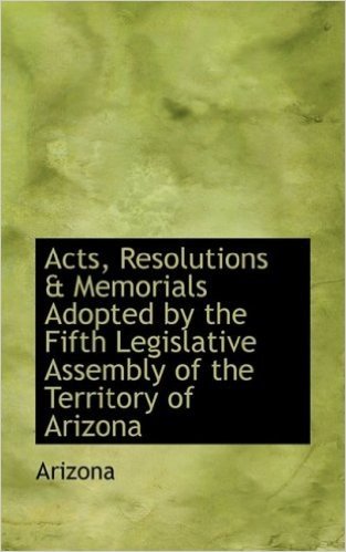 Acts, Resolutions & Memorials Adopted by the Fifth Legislative Assembly of the Territory of Arizona baixar