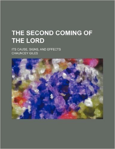 The Second Coming of the Lord; Its Cause, Signs, and Effects