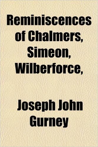 Reminiscences of Chalmers, Simeon, Wilberforce,
