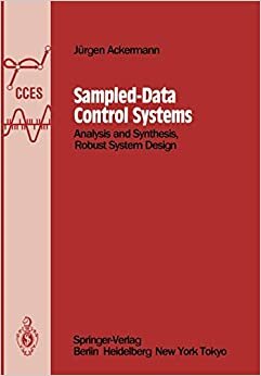 Sampled-Data Control Systems: Analysis and Synthesis, Robust System Design (Communications and Control Engineering)