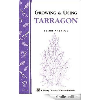 Growing & Using Tarragon: Storey's Country Wisdom Bulletin A-195 (Storey Publishing Bulletin, a-195.) (English Edition) [Kindle-editie]