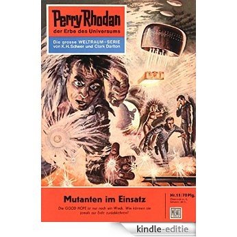 Perry Rhodan 11: Mutanten im Einsatz (Heftroman): Perry Rhodan-Zyklus "Die Dritte Macht" (Perry Rhodan-Erstauflage) (German Edition) [Kindle-editie]