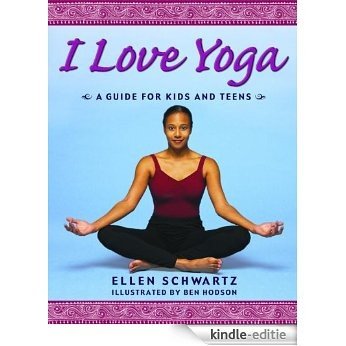 I Love Yoga: A Source Book for Teens [Kindle-editie]