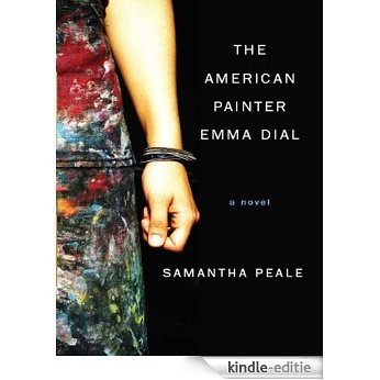 The American Painter Emma Dial: A Novel [Kindle-editie]