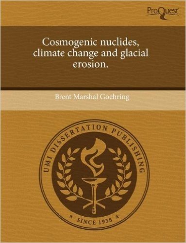Cosmogenic Nuclides, Climate Change and Glacial Erosion.