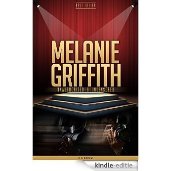 Melanie Griffith Unauthorized & Uncensored (All Ages Deluxe Edition with Videos) (English Edition) [Kindle-editie]