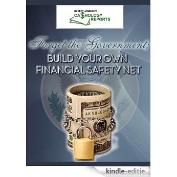 Forget the Government; Build Your Own Financial Safety Net (Cashology Reports Book 3) (English Edition) [Kindle-editie]