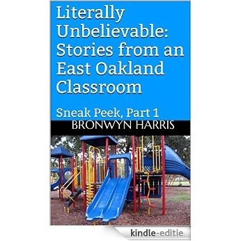 Literally Unbelievable Sneak Peek (Introduction & Chapter One): Stories from an East Oakland Classroom (Literally Unbelievable (Serialized) Book 1) (English Edition) [Kindle-editie]