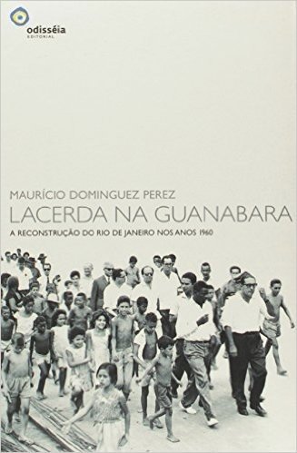 Lacerda na Guanabara. A Reconstrução do Rio de Janeiro nos Anos 1960 baixar