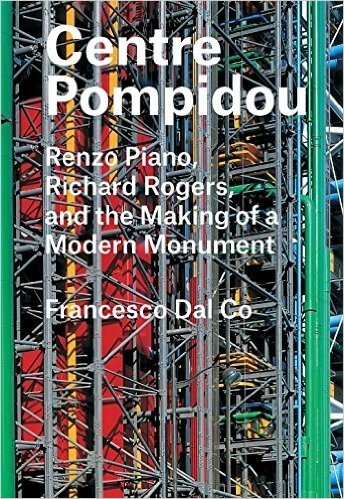 Centre Pompidou: Renzo Piano, Richard Rogers, and the Making of a Modern Monument baixar
