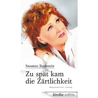 Zu spät kam die Zärtlichkeit (German Edition) [Kindle-editie]