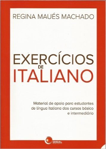 Exercícios de Italiano. Material de Apoio Para Estudantes de Língua Italiana dos Cursos Básico e Intermediário