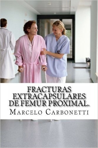Fracturas Extracapsulares de Femur Proximal.: Osteosintesis Con Tornillo-Placa Deslizante (Dhs) Versus Clavo Gamma. baixar
