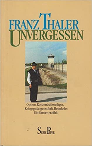 Unvergessen: Option, Konzentrationslager, Kriegsgefangenschaft, Heimkehr - Ein Sarner erzählt