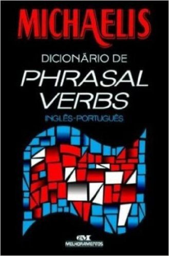 Michaelis Dicionário de Phrasal Verbs. Inglês-Português