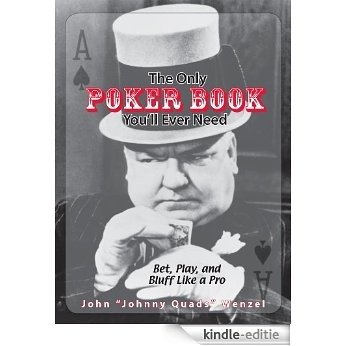 The Only Poker Book You'll Ever Need: Bet, Play, And Bluff Like a Pro--from Five-card Draw to Texas Hold 'em [Kindle-editie] beoordelingen