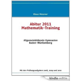 Abitur 2011 Mathematik-Training: Allgemeinbildende Gymnasien Baden-Württemberg [Kindle-editie]