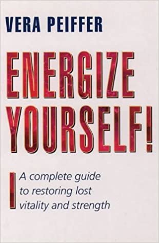 indir Energize Yourself!: Complete Guide to Restoring Lost Vitality and Strength