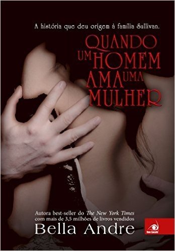 Quando um homem ama uma Mulher: A história que deu origem à família Sullivan (Bella Andre Livro 10)