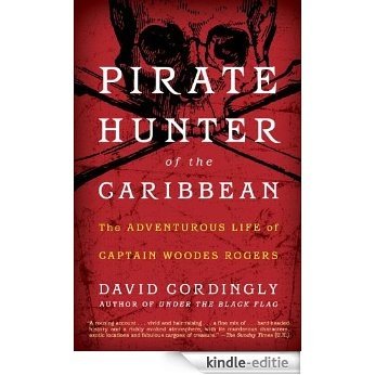 Pirate Hunter of the Caribbean: The Adventurous Life of Captain Woodes Rogers [Kindle-editie]