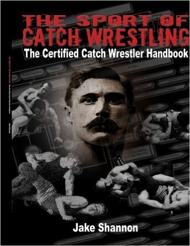The Sport of Catch Wrestling: The Certified Catch Wrestler Handbook