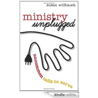 Ministry Unplugged: Uncommon Calls to Serve (TCP The Columbia Partnership Leadership Series) [Kindle-editie]