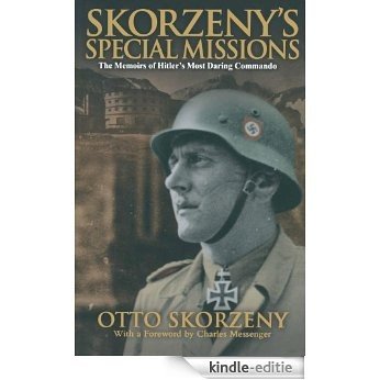 Skorzeny's Special Missions: The Memoirs of Hitler's Most Daring Commando [Kindle-editie]