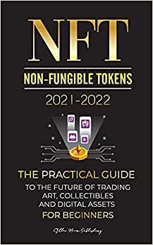NFT (Non-Fungible Tokens) 2021-2022: The Practical Guide to Future of Trading Art, Collectibles and Digital Assets for Beginners (OpenSea, Rarible, ... EARNX, WAX & more) (Crypto Expert University): 4
